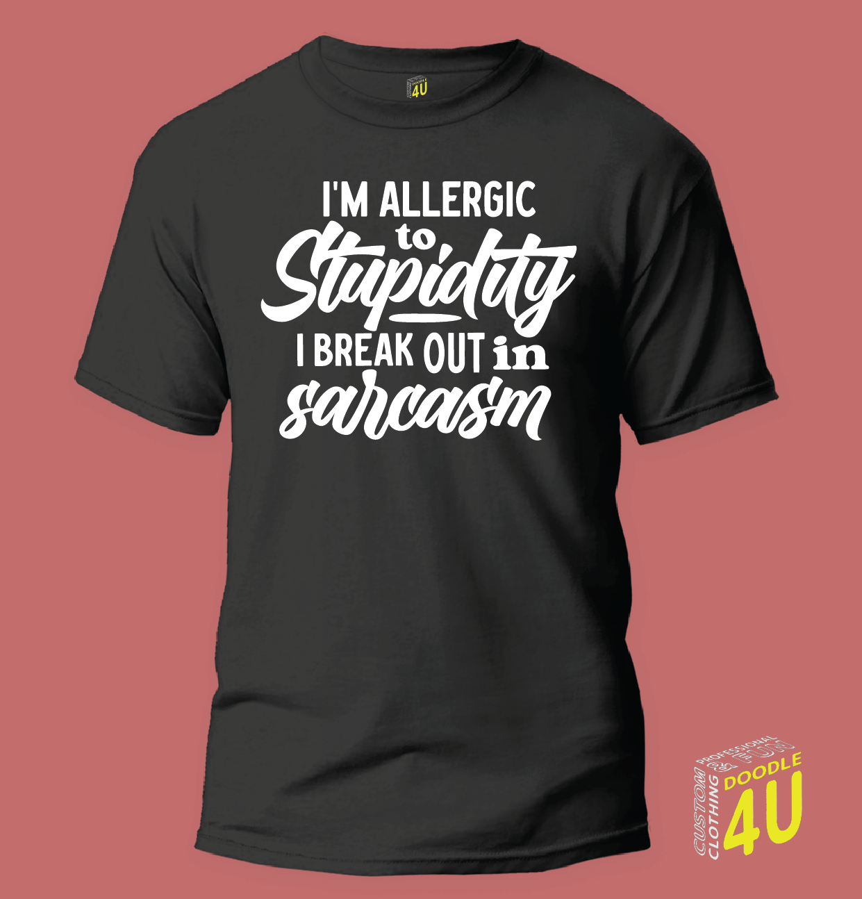 Sarcasm - I'm Allergic to Stupidity - I break out in sarcasm