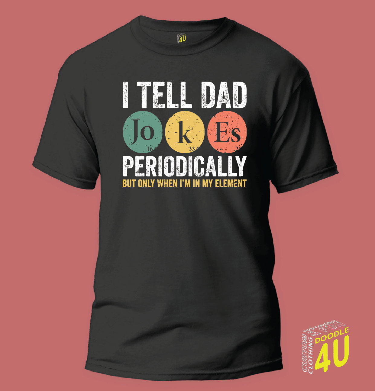 Periodic Table - I tell DAD jokes Periodically - But only when I am in my element