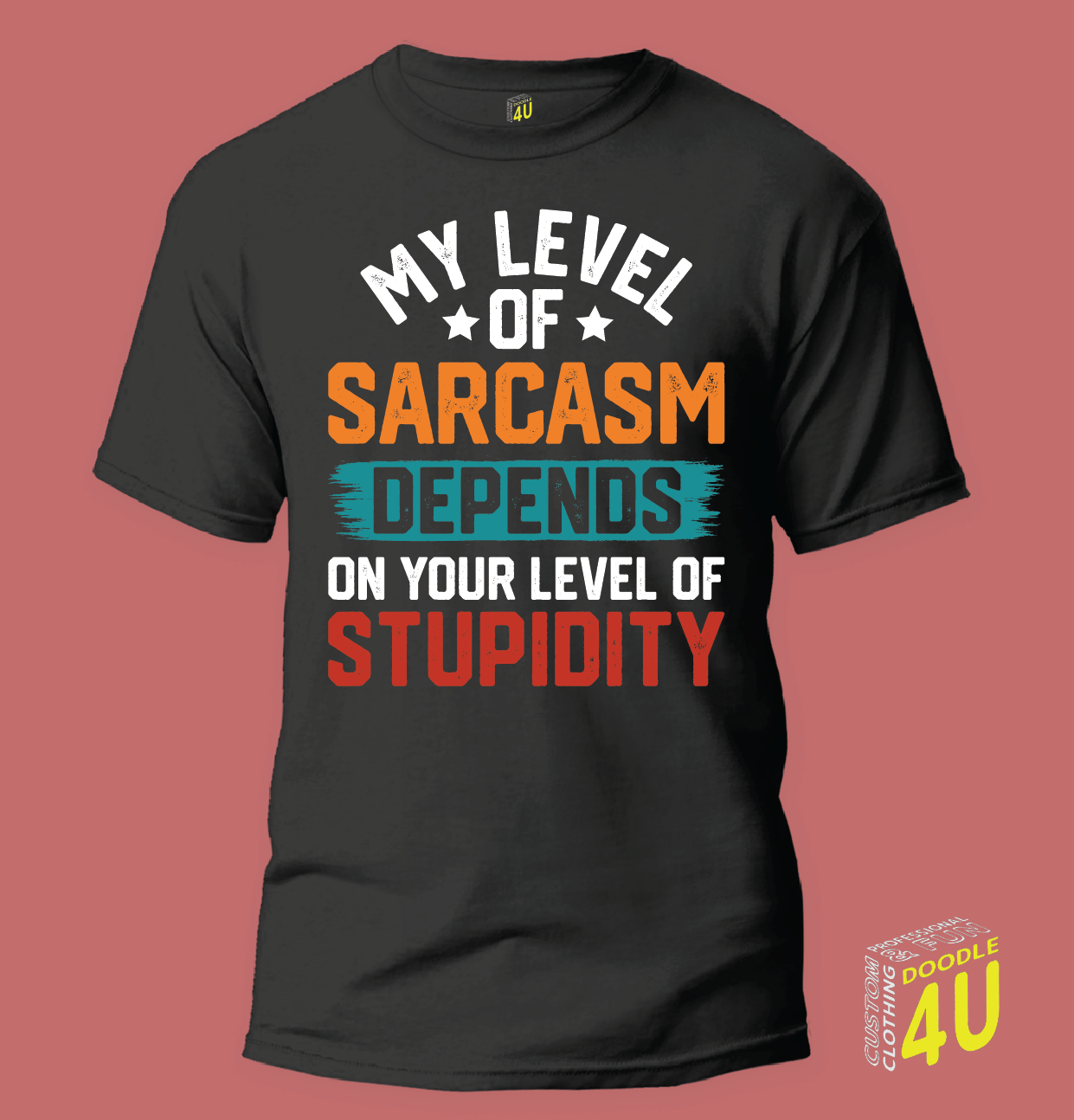 Sarcasm - My level of Sarcasm - depends on your level of stupidity