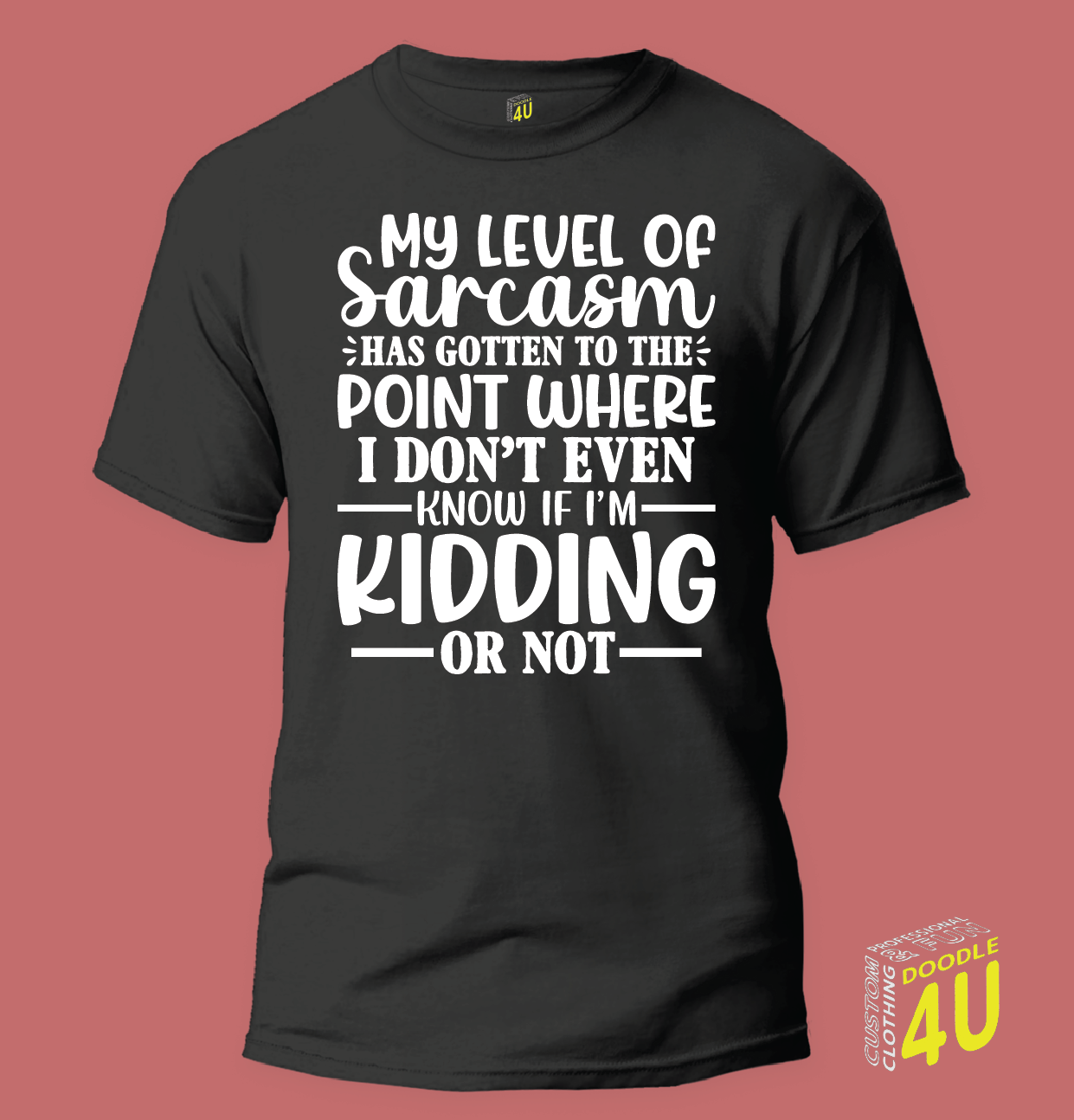 Sarcasm - My level of Sarcasm - Has gotten to the point where i don't even know if i'm kidding or not