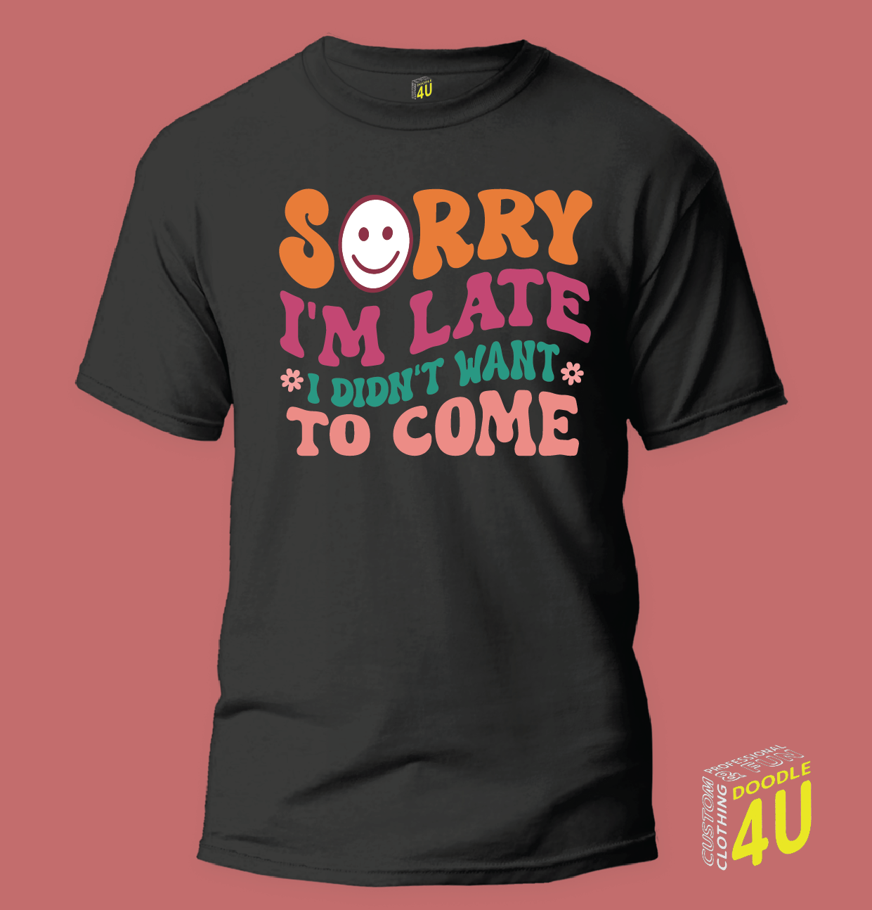 Sarcasm - Sorry I'm Late - I didn't want to come